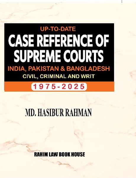 Up-to-Date Case Reference of Supreme Courts (India, Pakistan And Bangladesh)